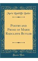 Poetry and Prose of Marie Radcliffe Butler (Classic Reprint)