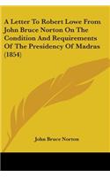 Letter To Robert Lowe From John Bruce Norton On The Condition And Requirements Of The Presidency Of Madras (1854)