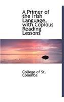 A Primer of the Irish Language with Copious Reading Lessons