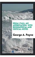 Edna Lyall: An Appreciation. with Biographical and Critical Notes