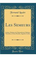 Les Semeurs: Joubert, Madame de Châteaubriand, Madame Swetchine, la Soeur Rosalie, Augustin Cochin (Classic Reprint)
