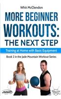 More Beginner Workouts: The Next Step: Training at Home with Basic Equipment