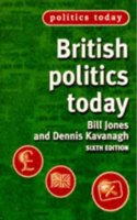 British Politics Today: 6th Edition