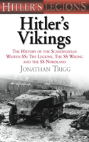 Hitler's Vikings: The History of the Scandinavian Waffen-Ss: The Legions, the SS Wiking and the SS Nordland