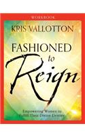 Fashioned to Reign Workbook – Empowering Women to Fulfill Their Divine Destiny: Empowering Women to Fulfill Their Divine Destiny(English)