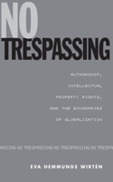 No Trespassing: Authorship, Intellectual Property Rights, and the Boundaries of Globalization