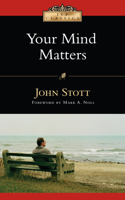 Your Mind Matters - The Place of the Mind in the Christian Life