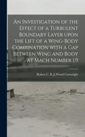 Investigation of the Effect of a Turbulent Boundary Layer Upon the Lift of a Wing-body Combination With a Gap Between Wing and Body at Mach Number 1.9