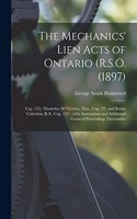 Mechanics' Lien Acts of Ontario (R.S.O. (1897); Cap. 153), Manitoba (60 Victoria, Man., Cap. 29), and British Columbia (R.S., Cap. 132) [microform]
