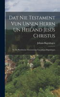 Dat Nie Testament Vun Unsen Herrn Un Heiland Jesus Christus
