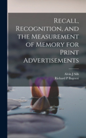 Recall, Recognition, and the Measurement of Memory for Print Advertisements