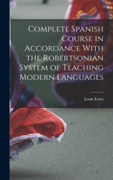 Complete Spanish Course in Accordance With the Robertsonian System of Teaching Modern Languages
