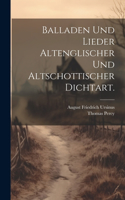 Balladen und Lieder altenglischer und altschottischer Dichtart.