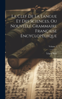 Clef De La Langue Et Des Sciences, Ou Nouvelle Grammaire Française Encyclopèdique; Volume 3