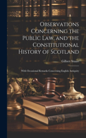 Observations Concerning the Public law, and the Constitutional History of Scotland