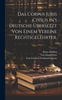 Corpus Juris Civilis in's Deutsche übersetzt von einem Vereine Rechtsgelehrter.