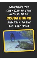 Sometimes The Only Way To Stay Sane Is To Go Scuba Diving And Talk To The Sea Creatures