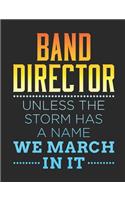 Band Director Unless The Storm Has A Name We March In It