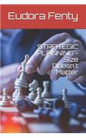 STRATEGIC PLANNING - Size Doesn't Matter