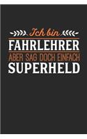 Ich bin Fahrlehrer aber sag doch einfach Superheld: Notizbuch A5 dotgrid gepunktet 120 Seiten, Notizheft / Tagebuch / Reise Journal, perfektes Geschenk für jeden Fahrlehrer