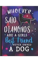 Whoever Said Diamonds Are A Girls Best Friend Never Owned A Dog