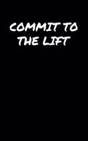 Commit To The Lift