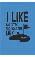 I Like Big Putts and I Can Not Lie