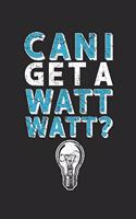 Can I get A Watt Watt?: Lined Journal for Electricians - Funny Light Bulb Saying - great for Diary, Notes, To Do List, Tracking (6 x 9 120 pages)