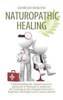 Naturopathic Healing: Understanding the natural recovery protocols of alternative medicine, listening to the dialogue between a hygienist oncologist and a cancer patient 