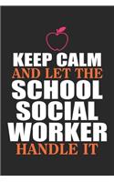 Keep Calm And Let The School Social Worker Handle It: School Social Worker Teacher Dot Grid Journal, Diary, Notebook 6 x 9 inches with 120 Pages