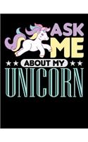 Ask Me About My Unicorn: Music Journal For Recording Notes Of Songs Or To Use As A Music Notebook For Rainbow Unicorn Lovers, Horse Girls And Riding Enthusiasts (8.5 x 11; 1