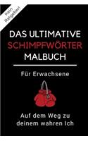 Kein Ratgeber! Das Ultimative Schimpfwörter Malbuch Für Erwachsene Auf Dem Weg Zu Deinem Wahren Ich