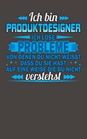 Ich bin Produktdesigner Ich löse Probleme von denen du nicht weisst dass du sie hast auf eine Weise die du nicht verstehst