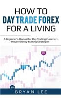 How to Day Trade Forex for a Living