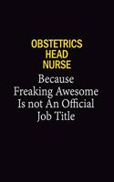 Obstetrics Head Nurse Because Freaking Awesome Is Not An Official Job Title: 6x9 Unlined 120 pages writing notebooks for Women and girls