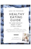 Your No-Nonsense Healthy Eating Guide to Lose Weight, Keep it Off, & Feel Great