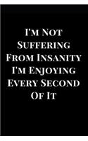 I'm Not Suffering from Insanity I'm Enjoying Every Second of It: Gga Gift Notebook Journal