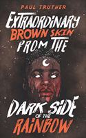 Extraordinary Brown Skin From the Dark Side Of the Rainbow