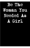 Be the Woman You Needed as a Girl