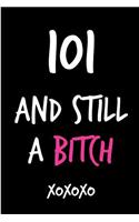 101 and Still a Bitch: Funny Rude Humorous Birthday Notebook-Cheeky Joke Journal for Bestie/Friend/Her/Mom/Wife/Sister-Sarcastic Dirty Banter Occasion Book (Unique Gift Al