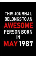 This Journal Belongs to an Awesome Person Born in May 1987: Blank Lined 6x9 Born in May with Birth Year Journal/Notebooks as an Awesome Birthday Gifts for Your Family, Friends, Coworkers, Bosses, Colleagues a