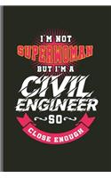 I'm not Superwoman but I'm a Civil Engineer so close enough: Engineer Engineering notebooks gift (6x9) Lined notebook to write in