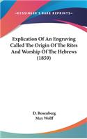 Explication Of An Engraving Called The Origin Of The Rites And Worship Of The Hebrews (1859)