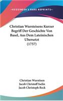 Christian Wursteisens Kurzer Begriff Der Geschichte Von Basel, Aus Dem Lateinischen Bersetzt (1757)