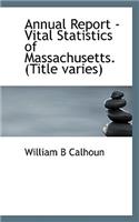 Annual Report - Vital Statistics of Massachusetts. (Title Varies