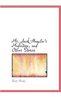 Mr. Jack Hamlin's Mediation, and Other Stories: (English)