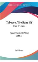 Tobacco, The Bane Of The Times