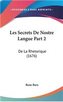 Les Secrets de Nostre Langue Part 2: de La Rhetorique (1676)