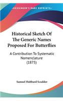 Historical Sketch Of The Generic Names Proposed For Butterflies: A Contribution To Systematic Nomenclature (1875)(English)