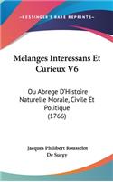 Melanges Interessans Et Curieux V6: Ou Abrege D'Histoire Naturelle Morale, Civile Et Politique (1766)